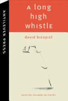 Biespiel, David: A Long High Whistle: Selected Columns on Poetry